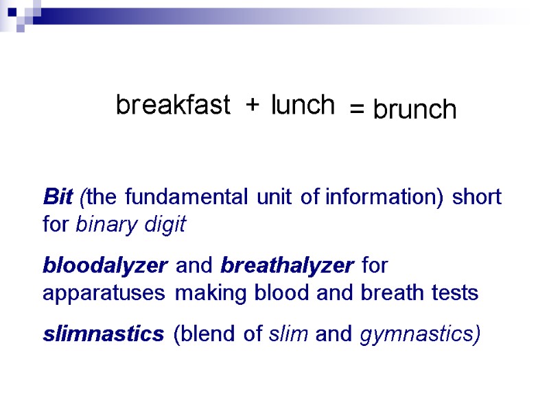 br unch eakfast l + = brunch  Bit (the fundamental unit of information)